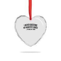 Girl Dad Humor Heart Crystal Glass Ornament Funny I Never Questions My Daughters Choices I Am One Of Them