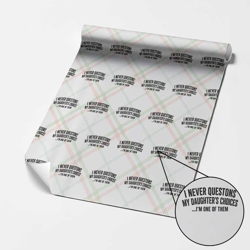 Girl Dad Humor Wrapping Paper Roll Funny I Never Questions My Daughters Choices I Am One Of Them