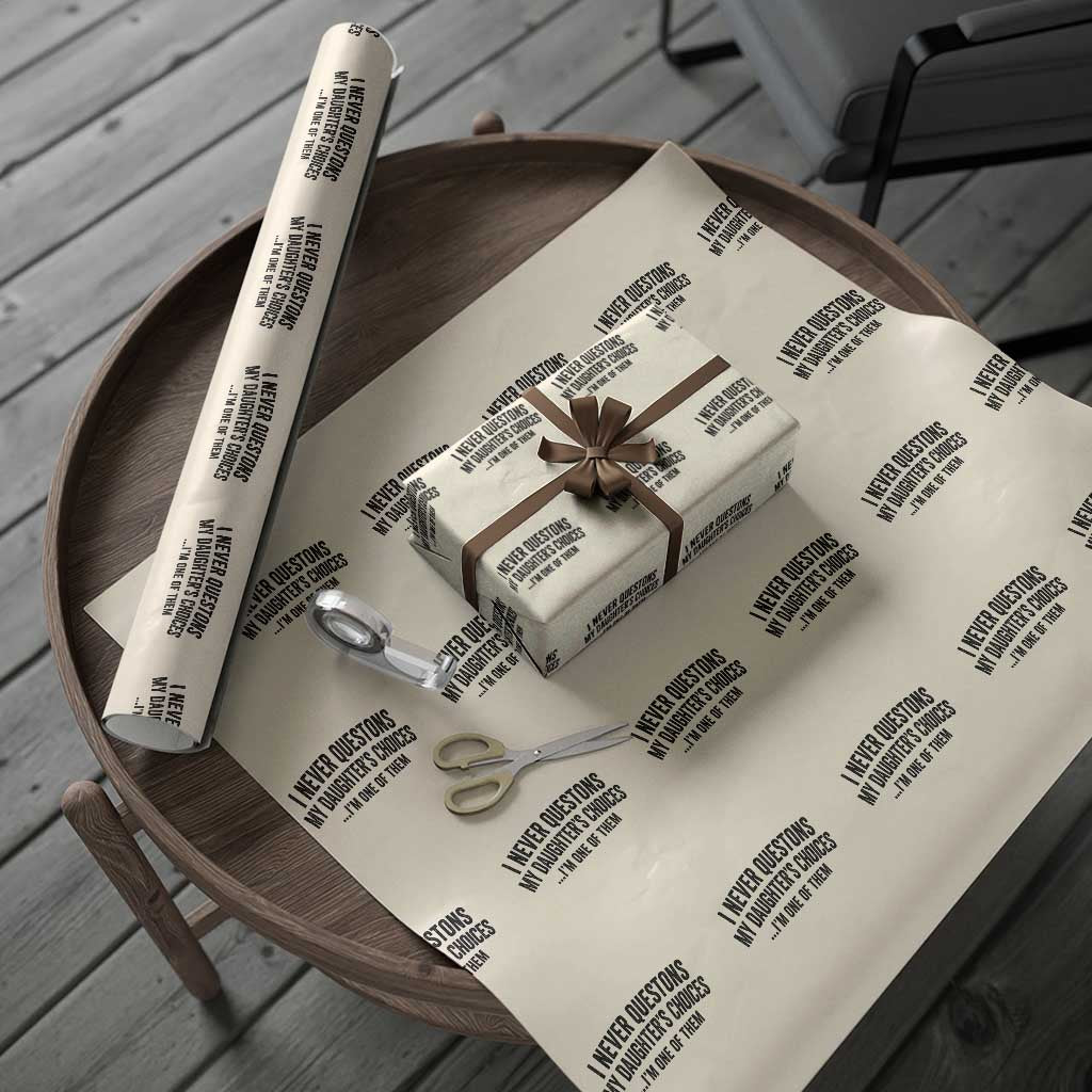 Girl Dad Humor Wrapping Paper Roll Funny I Never Questions My Daughters Choices I Am One Of Them