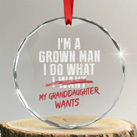 Girl Grandpa Crystal Glass Ornament Funny I Am A Grown Man I Do What My Granddaughter Wants