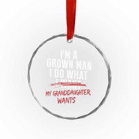 Girl Grandpa Crystal Glass Ornament Funny I Am A Grown Man I Do What My Granddaughter Wants