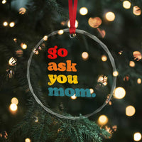 Go Ask Your Mom Crystal Glass Ornament Funny Dad Quote Fathers Day Family Humor