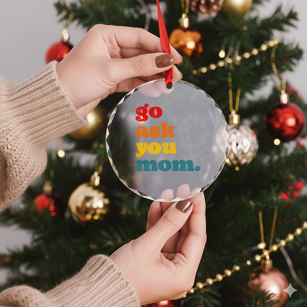 Go Ask Your Mom Crystal Glass Ornament Funny Dad Quote Fathers Day Family Humor