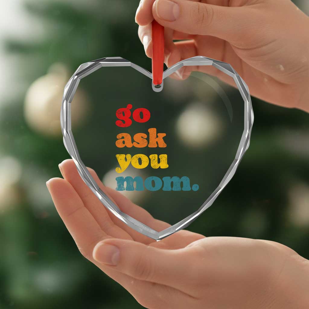 Go Ask Your Mom Heart Crystal Glass Ornament Funny Dad Quote Fathers Day Family Humor
