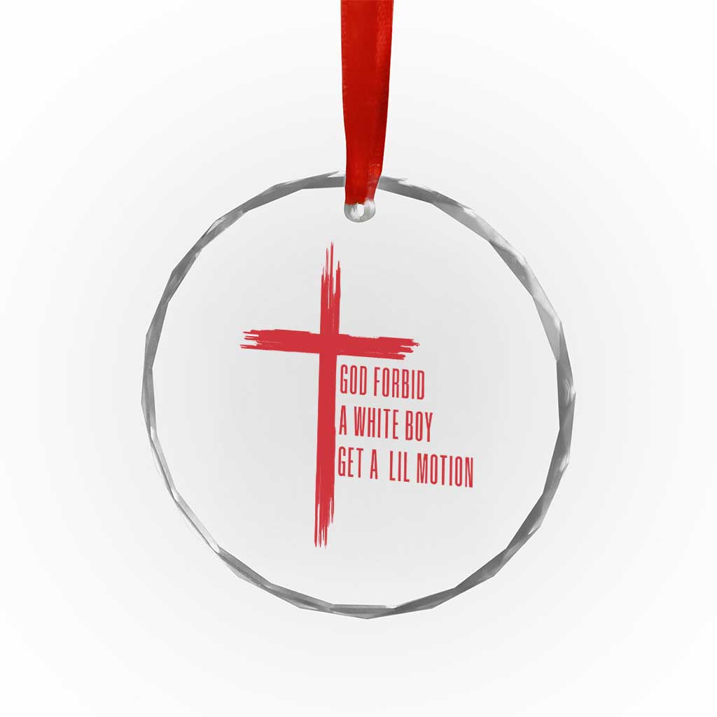 God Forbid A White Boy Get A Lil Motion Crystal Glass Ornament Funny Christian Quote Meme - Wonder Print Shop