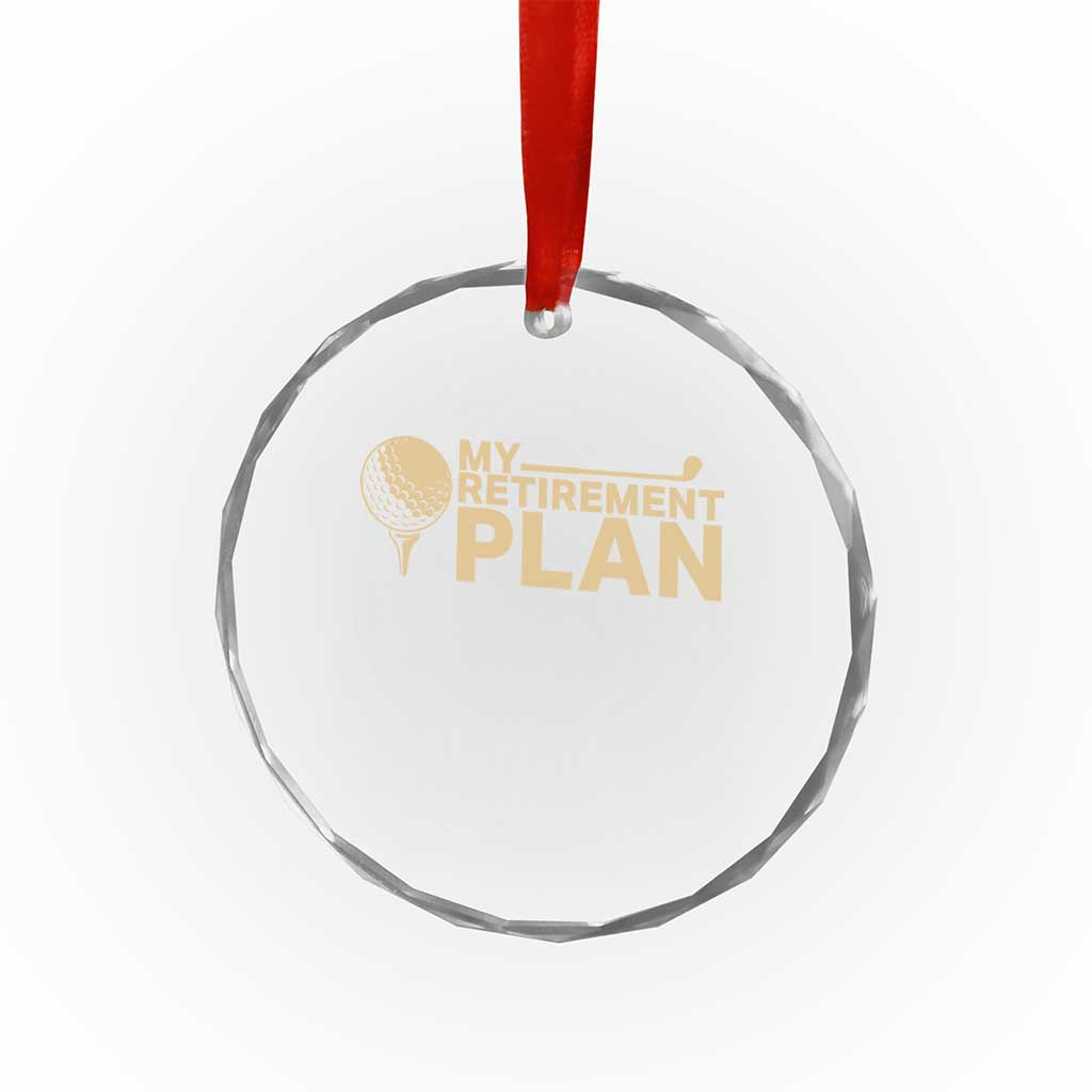Golfing Retired Crystal Glass Ornament My (Golf) Retirement Plan Funny Saying Golfing TS10