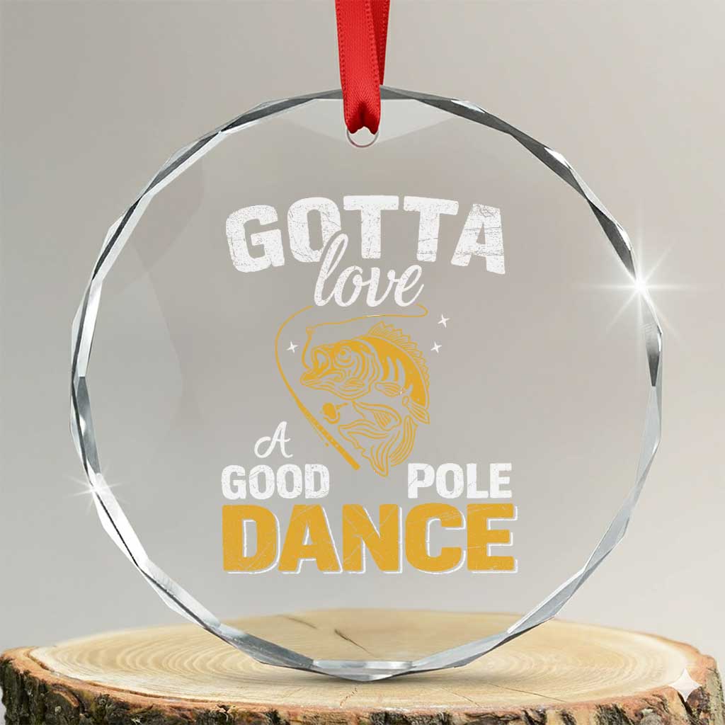 Gotta Love A Good Pole Dance Fishing Crystal Glass Ornament Funny Fisherman Grandpa Dad Uncle Boyfriend - Wonder Print Shop