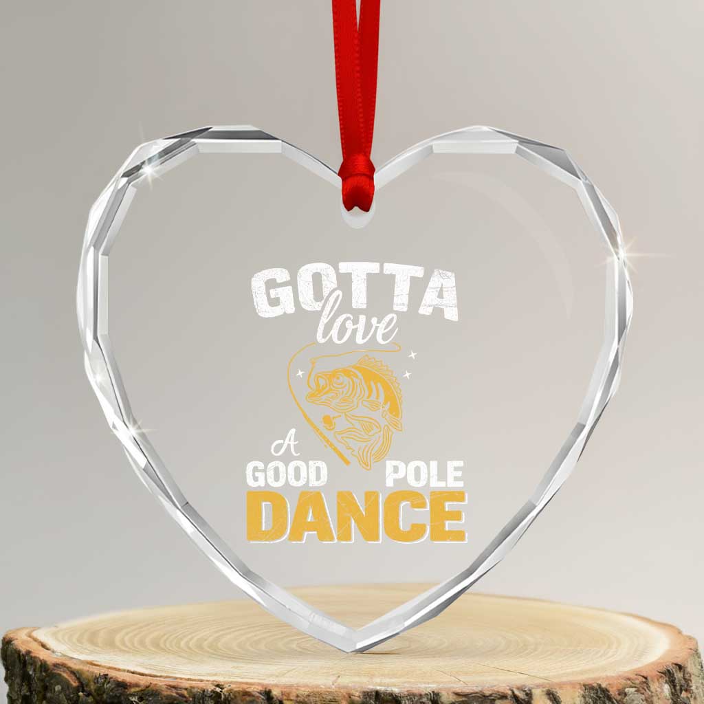 Gotta Love A Good Pole Dance Fishing Heart Crystal Glass Ornament Funny Fisherman Grandpa Dad Uncle Boyfriend - Wonder Print Shop