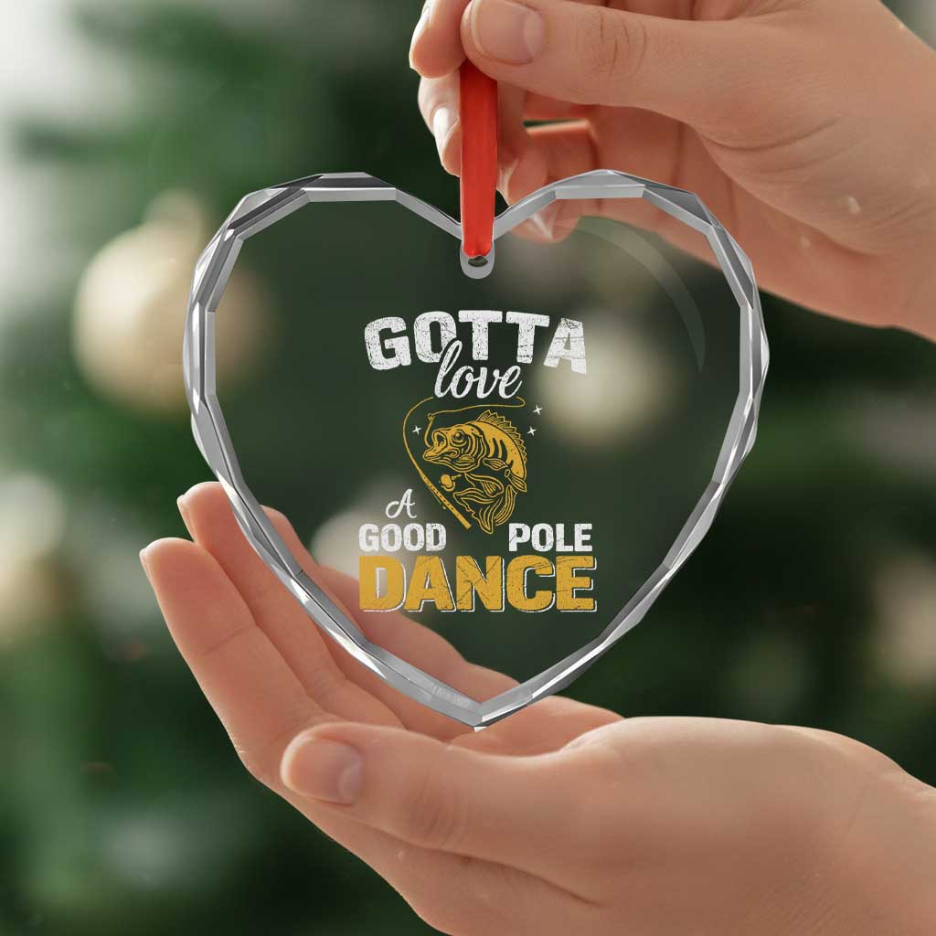 Gotta Love A Good Pole Dance Fishing Heart Crystal Glass Ornament Funny Fisherman Grandpa Dad Uncle Boyfriend - Wonder Print Shop