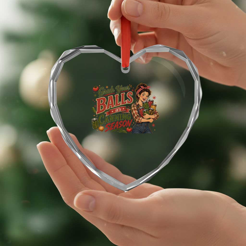 Grab Your Balls Its Canning Season Funny Food Preservation Heart Crystal Glass Ornament Vintage Retro Country Girl Graphic