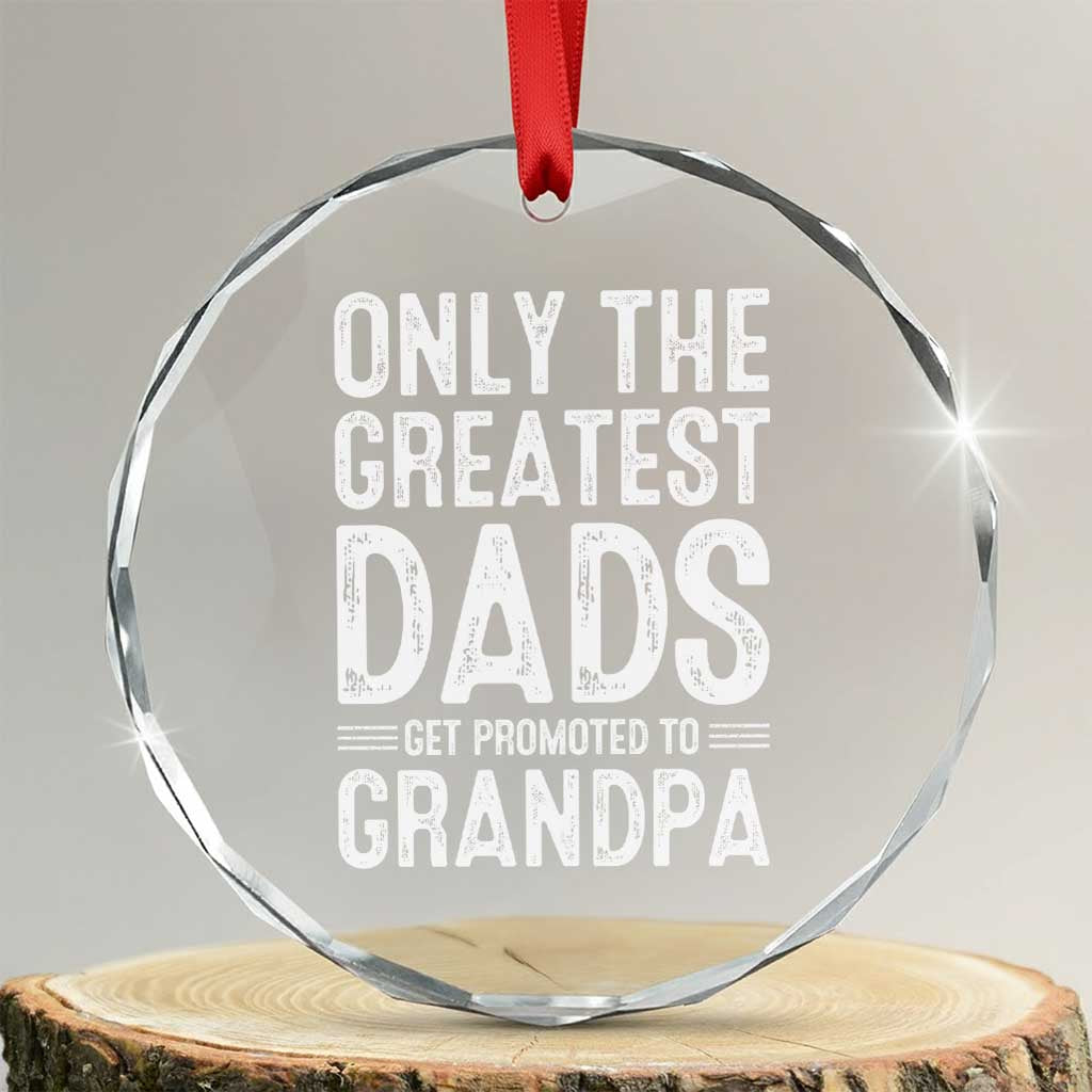 Greatest Dads Get Promoted To Grandpa Crystal Glass Ornament