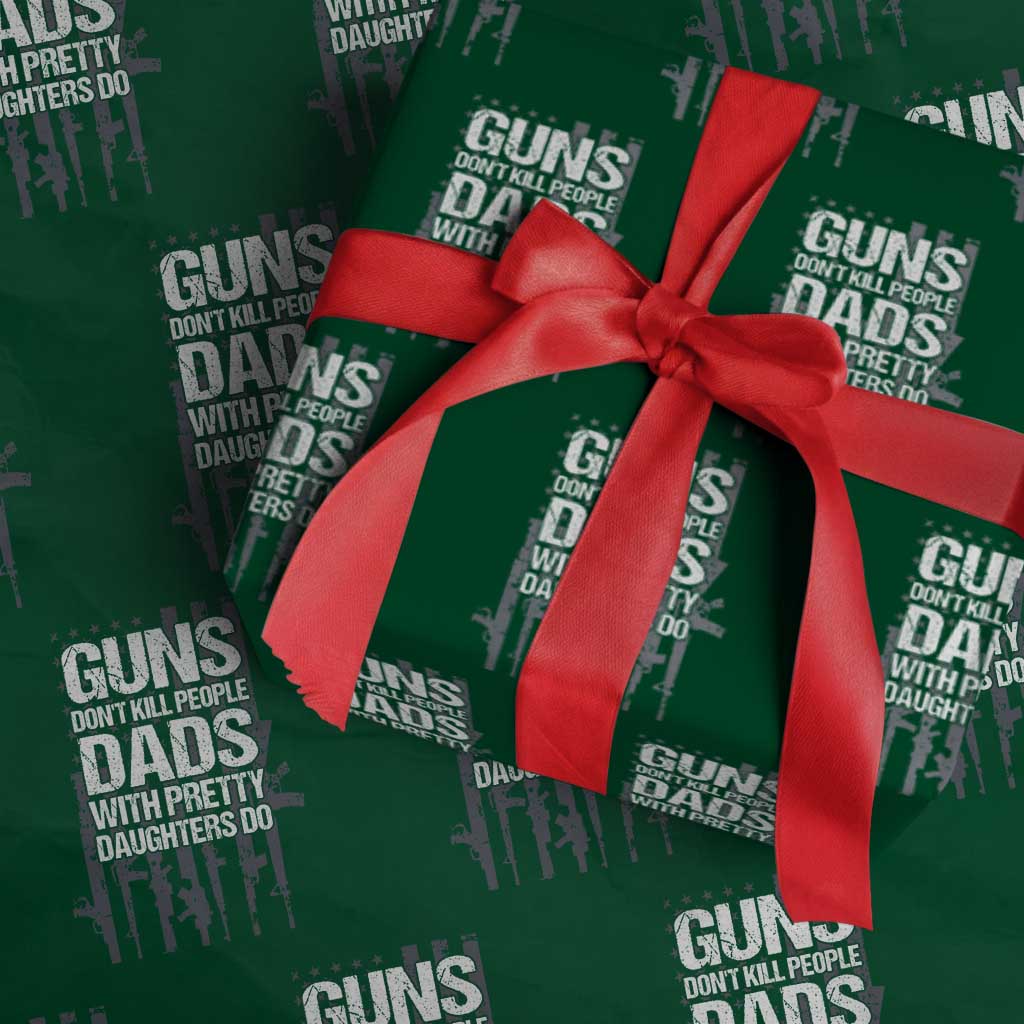 Guns Dont Kill People Dads With Pretty Daughters Do Wrapping Paper Roll Funny Girl Dad Gun American Flag