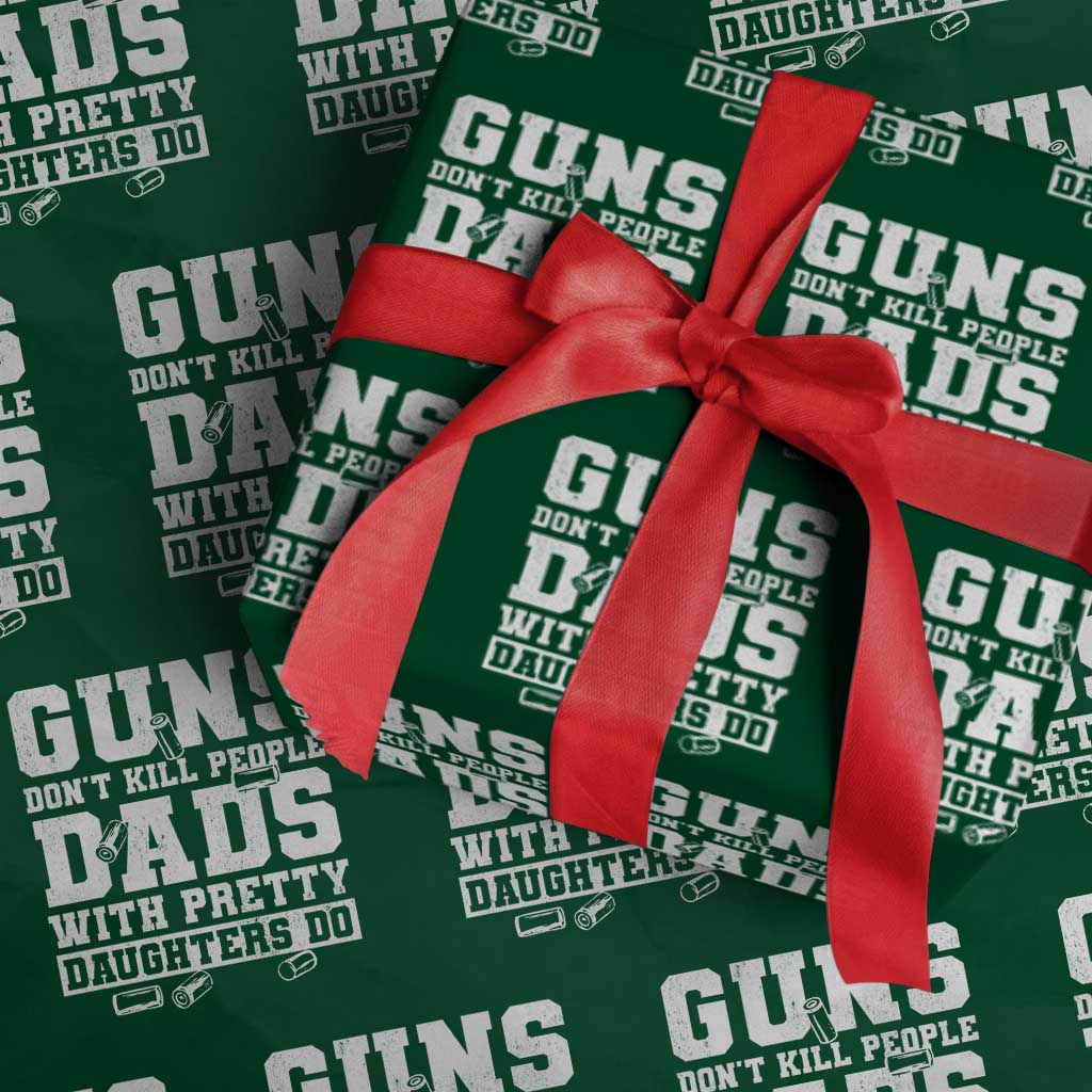 Guns Dont Kill People Dads With Pretty Daughters Do Wrapping Paper Roll Girl Dad Guns Fathers Day