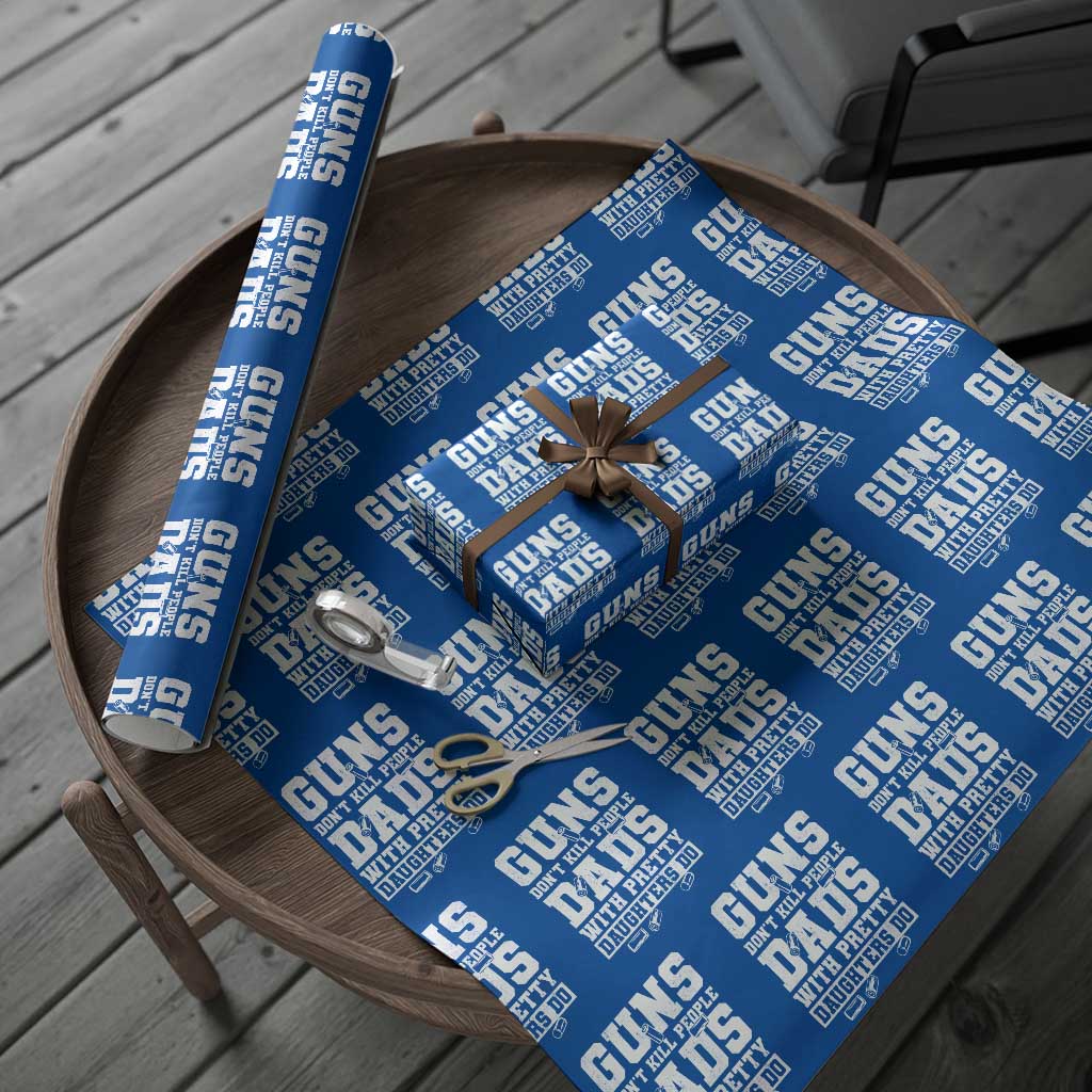 Guns Dont Kill People Dads With Pretty Daughters Do Wrapping Paper Roll Girl Dad Guns Fathers Day