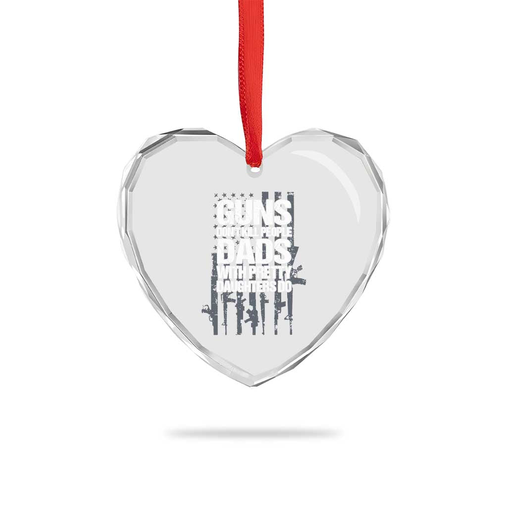 Guns Dont Kill People Dads With Pretty Daughters Do Heart Crystal Glass Ornament Funny Girl Dad Gun American Flag