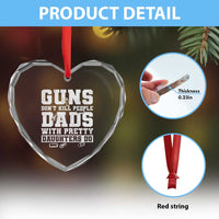 Guns Dont Kill People Dads With Pretty Daughters Do Heart Crystal Glass Ornament Girl Dad Guns Fathers Day