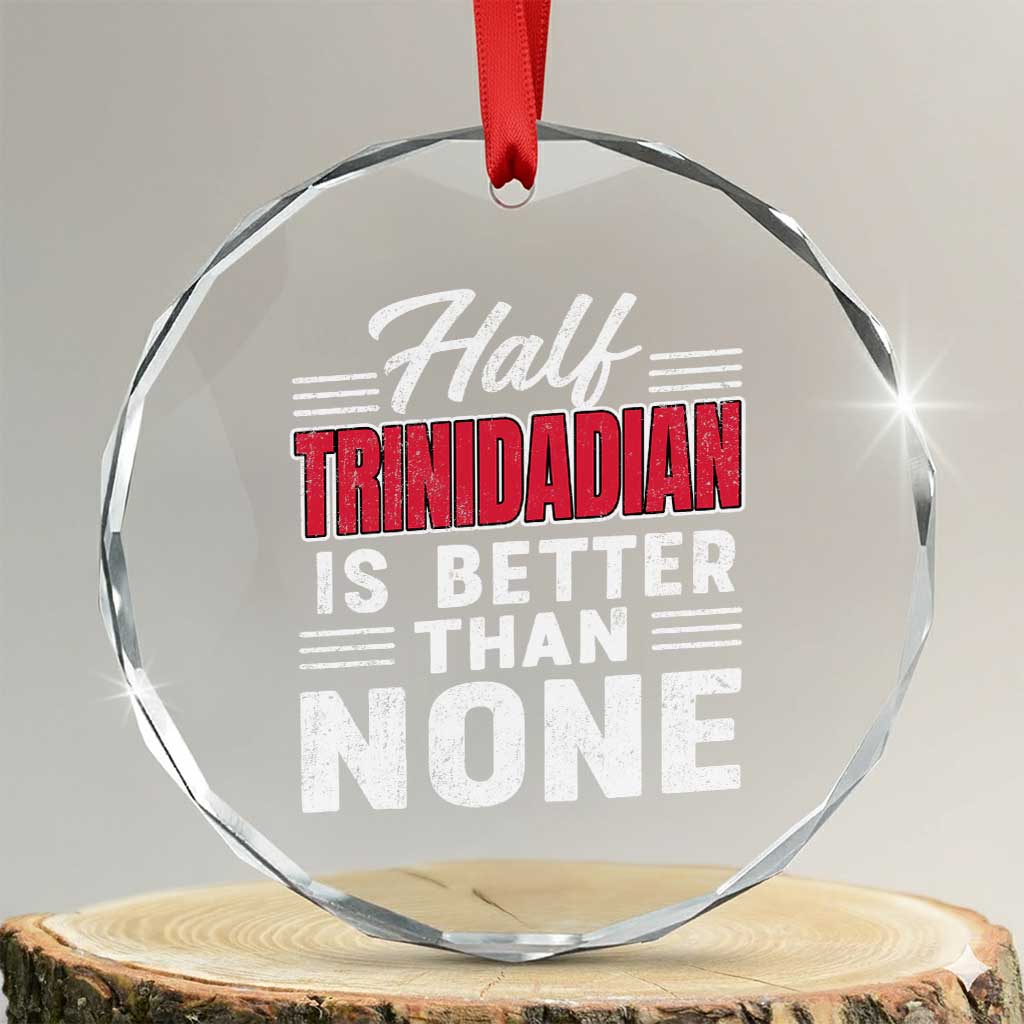Half Trinidadian Is Better Than None Crystal Glass Ornament Trini Pride