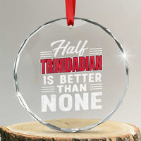 Half Trinidadian Is Better Than None Crystal Glass Ornament Trini Pride