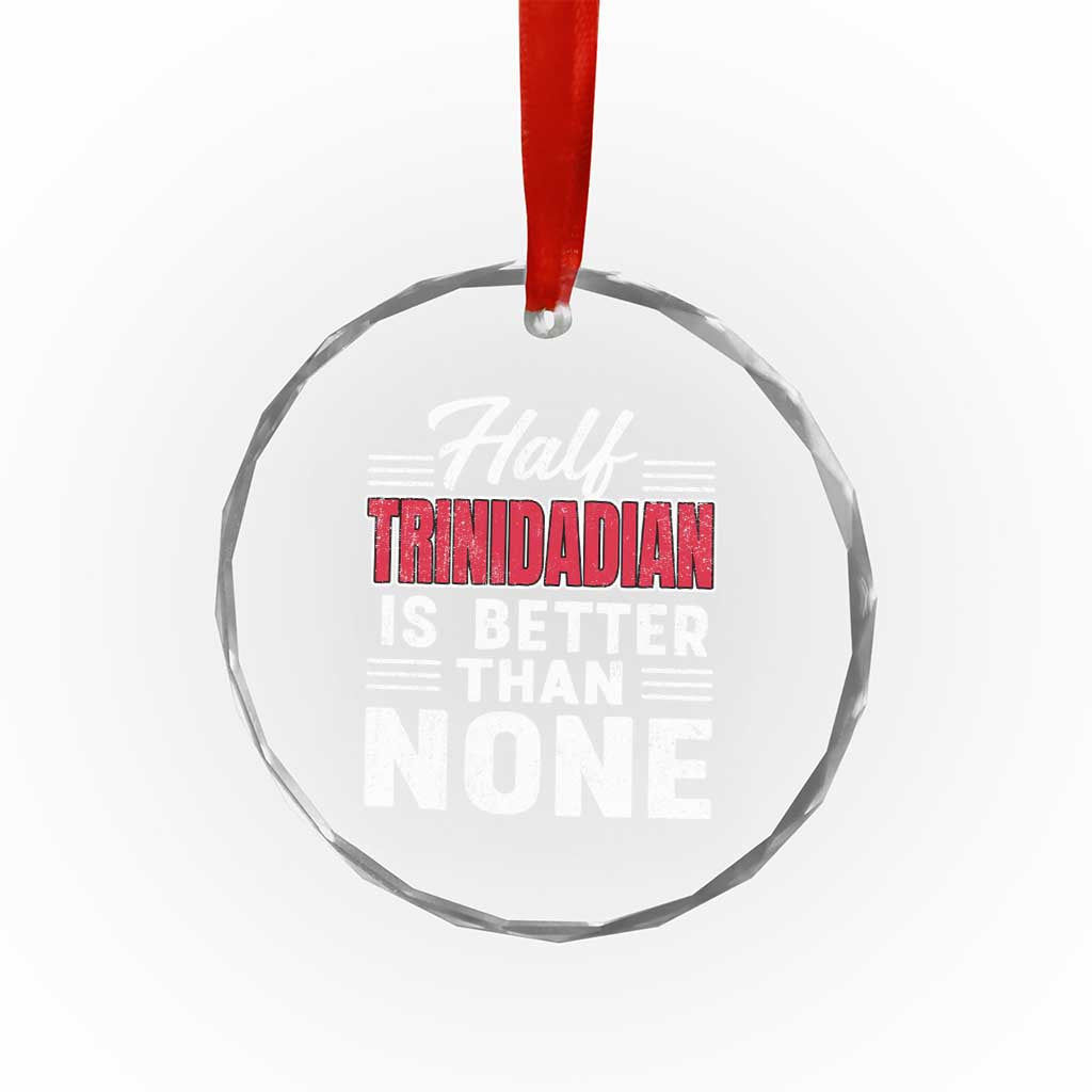 Half Trinidadian Is Better Than None Crystal Glass Ornament Trini Pride