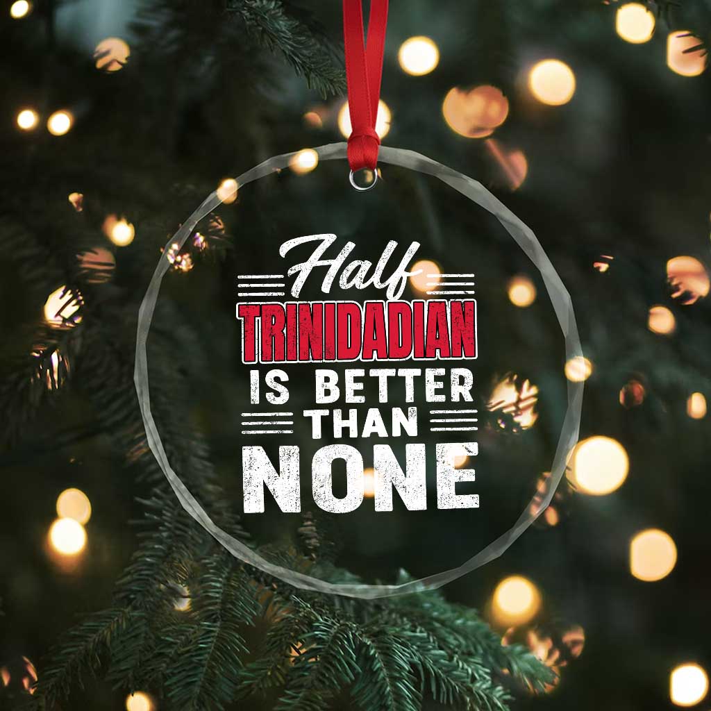 Half Trinidadian Is Better Than None Crystal Glass Ornament Trini Pride