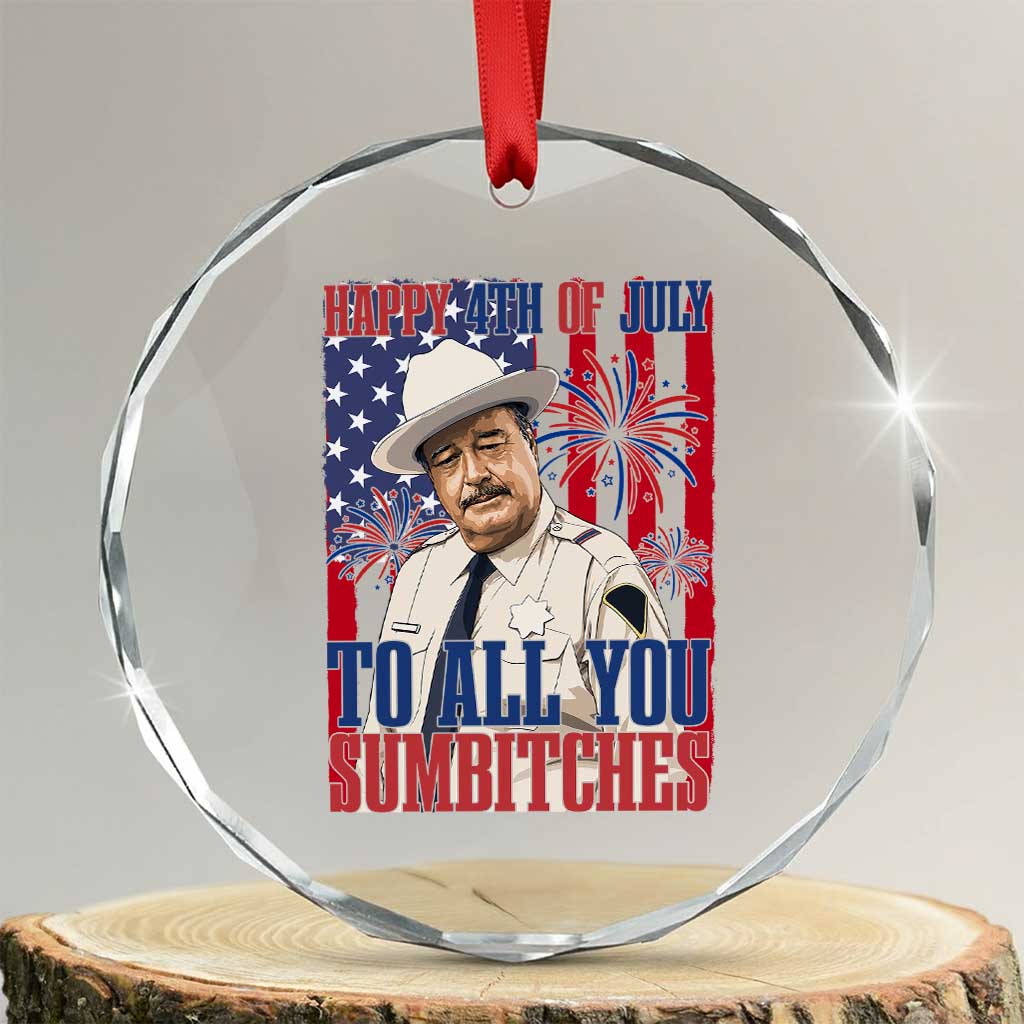 Happy 4th of July To All You Sumbitches Funny Sheriff Patriotic Graphic Crystal Glass Ornament Retro Movie Quote Inspo Country Humor