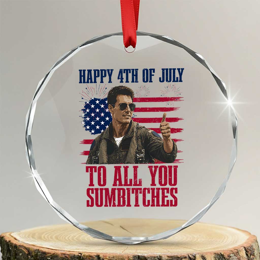 Happy 4th of July To All You Sumbitches Patriotic Graphic Crystal Glass Ornament Funny Fighter Pilot Retro Action Movie Humor Inspo