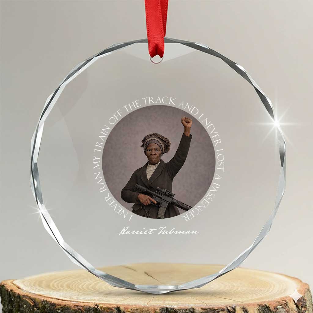 Harriet Tubman Quote Crystal Glass Ornament I Never Ran My Train Off The Track