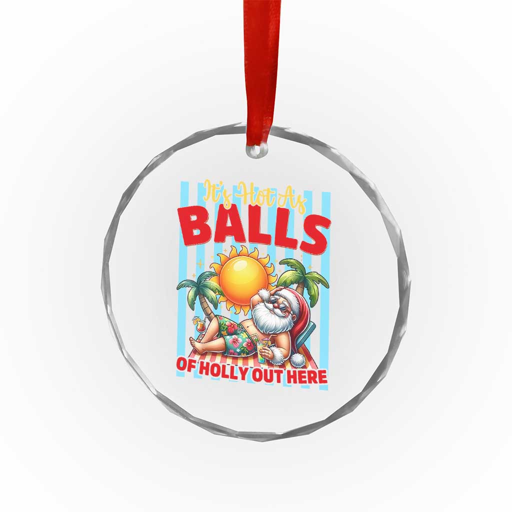 Hawaiian Christmas In July Crystal Glass Ornament It's Hot as Balls of Holly Out Here