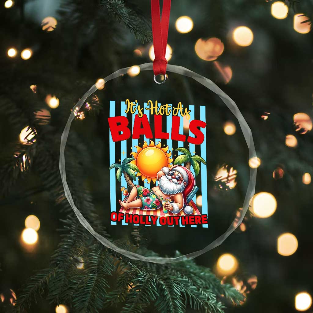Hawaiian Christmas In July Crystal Glass Ornament It's Hot as Balls of Holly Out Here