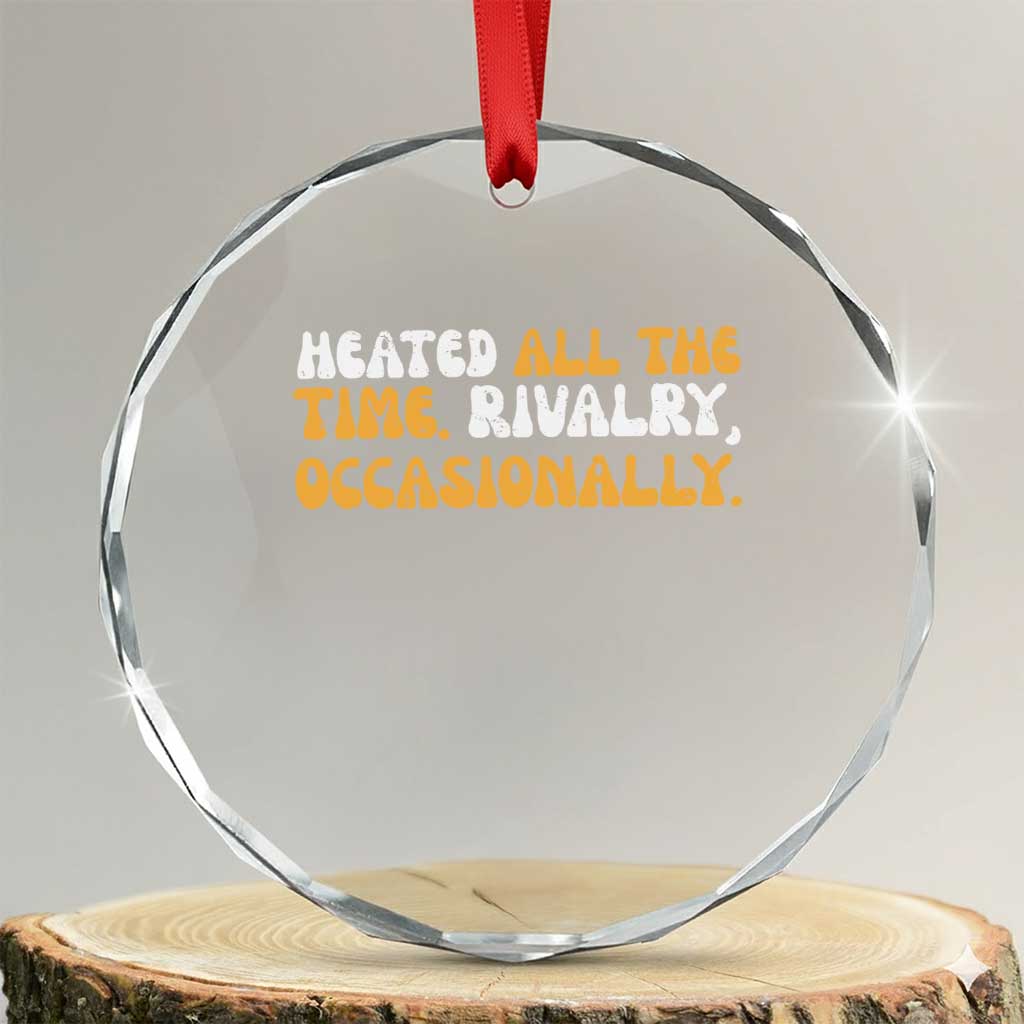 Heated All The time Rivalry Occasionally Crystal Glass Ornament