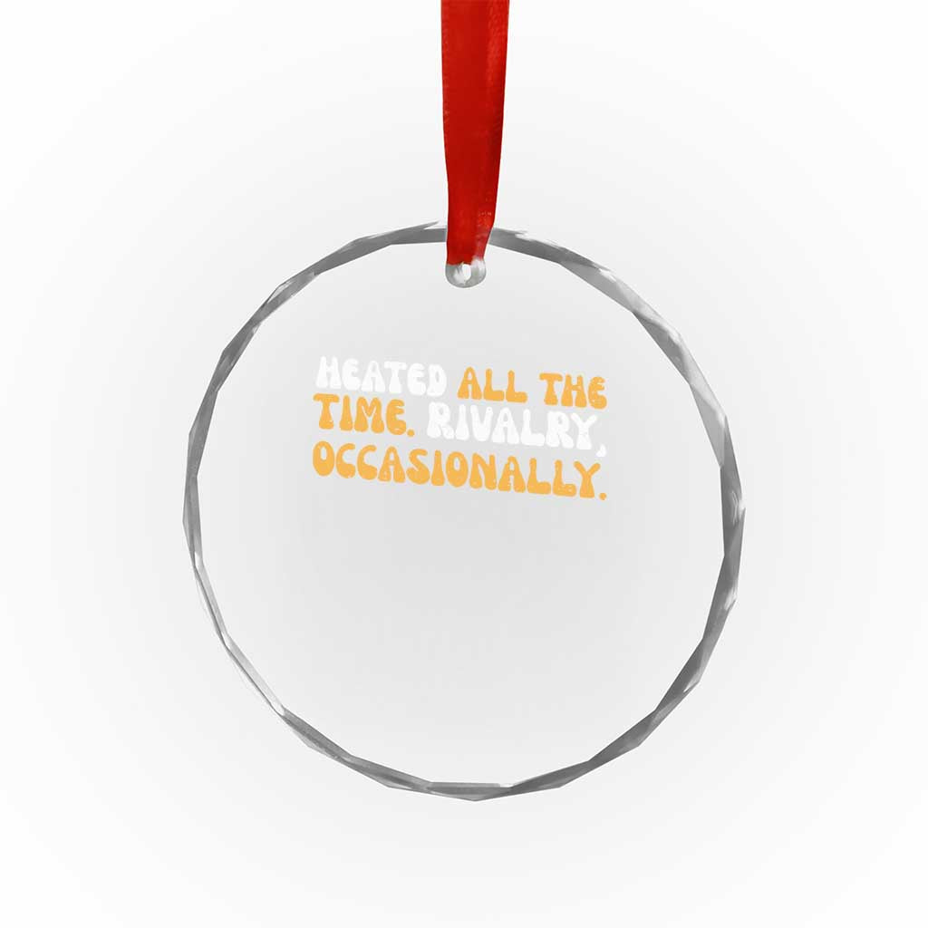 Heated All The time Rivalry Occasionally Crystal Glass Ornament