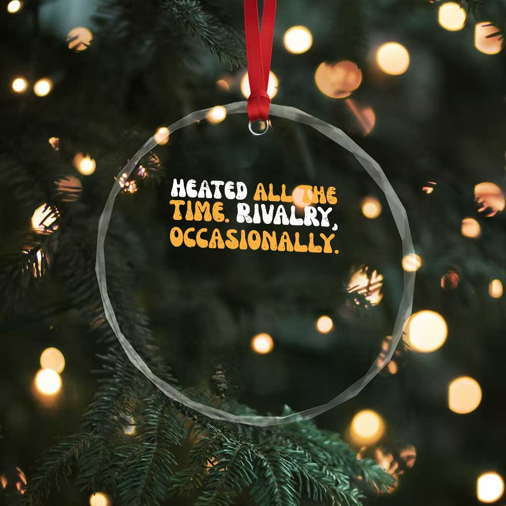 Heated All The time Rivalry Occasionally Crystal Glass Ornament