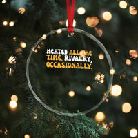 Heated All The time Rivalry Occasionally Crystal Glass Ornament