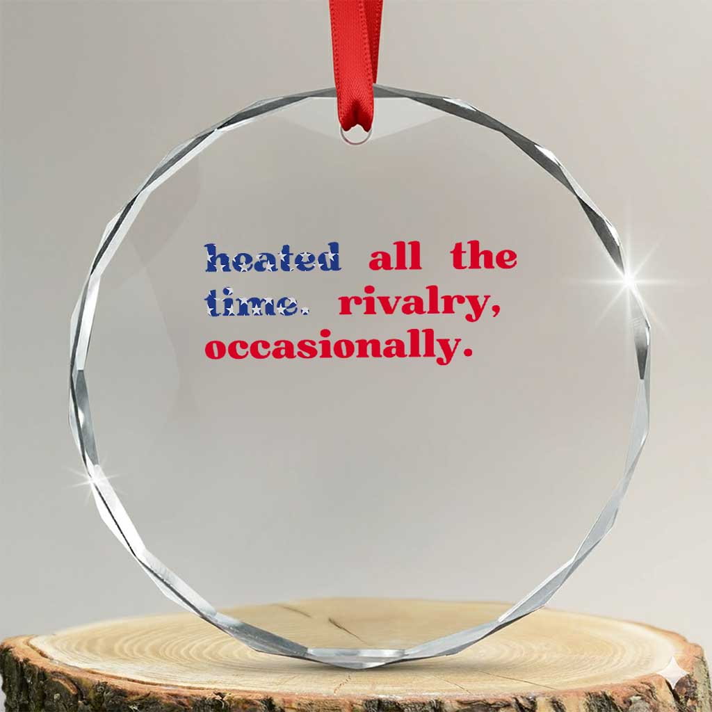 Heated All The Time Rivalry Occasionally Crystal Glass Ornament Funny Quote Humor