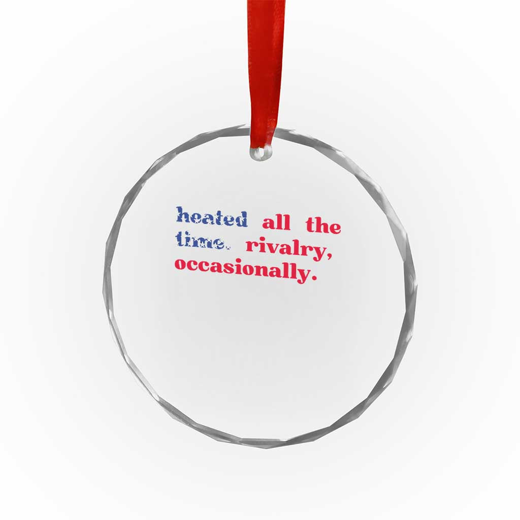 Heated All The Time Rivalry Occasionally Crystal Glass Ornament Funny Quote Humor