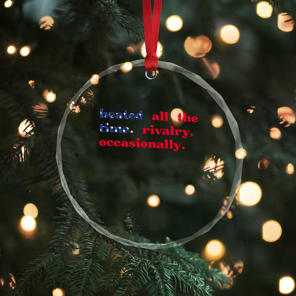 Heated All The Time Rivalry Occasionally Crystal Glass Ornament Funny Quote Humor