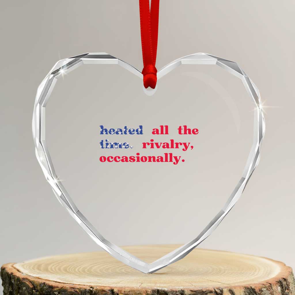 Heated All The Time Rivalry Occasionally Heart Crystal Glass Ornament Funny Quote Humor
