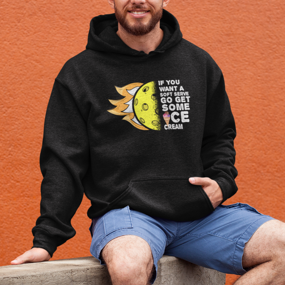 Funny Pickleball Hoodie If You Want A Soft Serve Go Get Some Ice Cream Sarcastic Joke - Wonder Print Shop