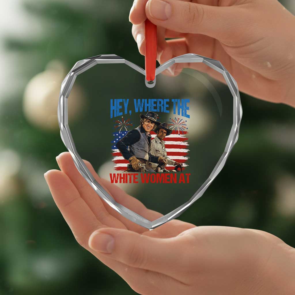 Hey Where The White Women At 4th of July Meme 70s Movie Heart Crystal Glass Ornament