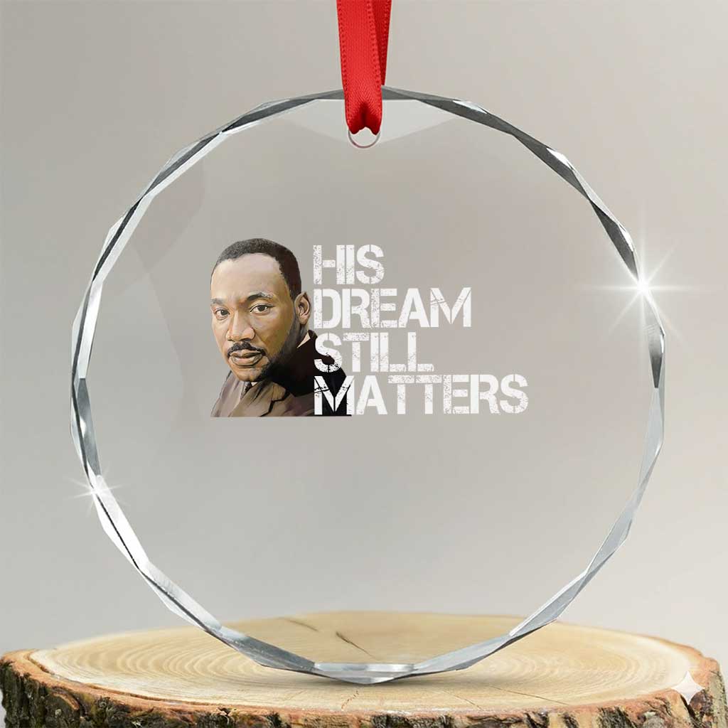 His Dream Still Matters Crystal Glass Ornament Martin Luther King Jr - Wonder Print Shop