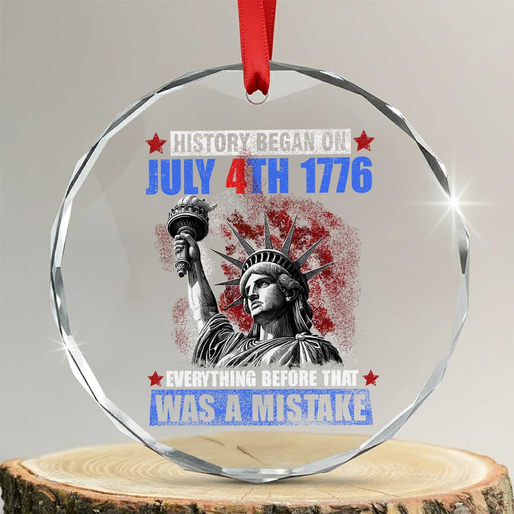 History Began July 4th 1776 Crystal Glass Ornament Bold Patriotic Statement Statue of Liberty - Wonder Print Shop