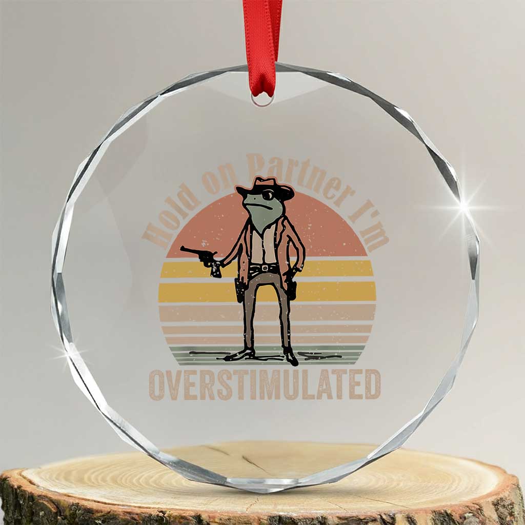 Hold On Partner I'm Overstimulated Crystal Glass Ornament Funny Cowboy Frog Retro Vintage - Wonder Print Shop