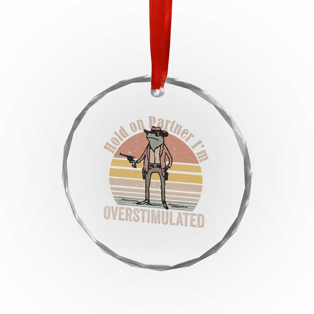 Hold On Partner I'm Overstimulated Crystal Glass Ornament Funny Cowboy Frog Retro Vintage - Wonder Print Shop