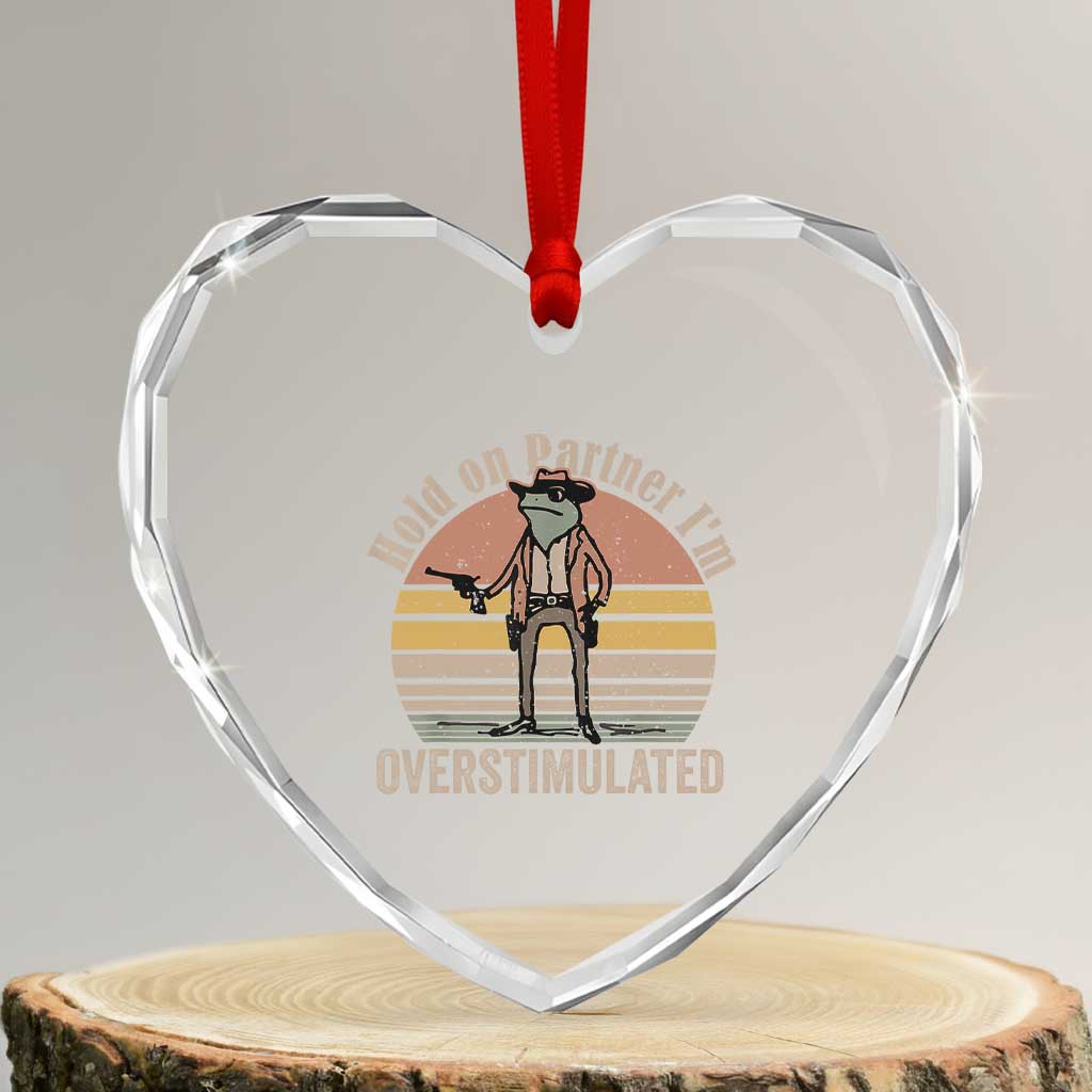 Hold On Partner I'm Overstimulated Heart Crystal Glass Ornament Funny Cowboy Frog Retro Vintage - Wonder Print Shop