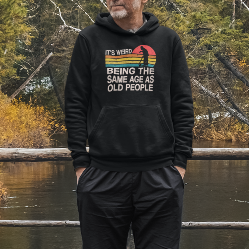Funny Old People Hoodie It's Weird Being The Same Age As Old People Retro - Wonder Print Shop