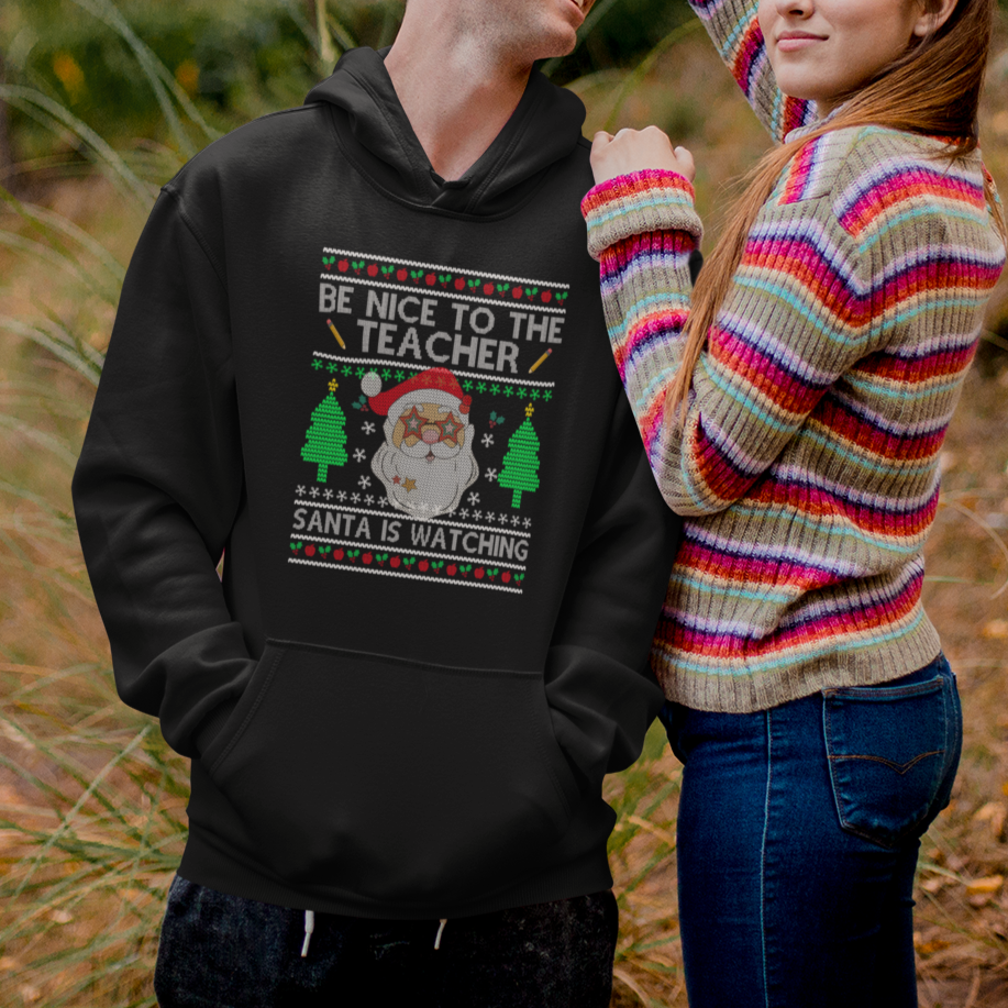 Be Nice To The Teacher Santa Is Watching Claus Ugly Christmas Hoodie - Wonder Print Shop