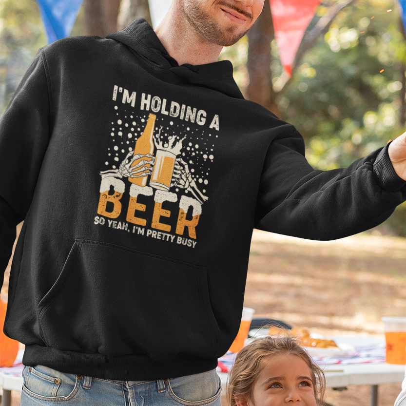 Beer Lover Hoodie I'm Holding A Beer So Yeah I'm Pretty Busy Funny Beer Lover - Wonder Print Shop