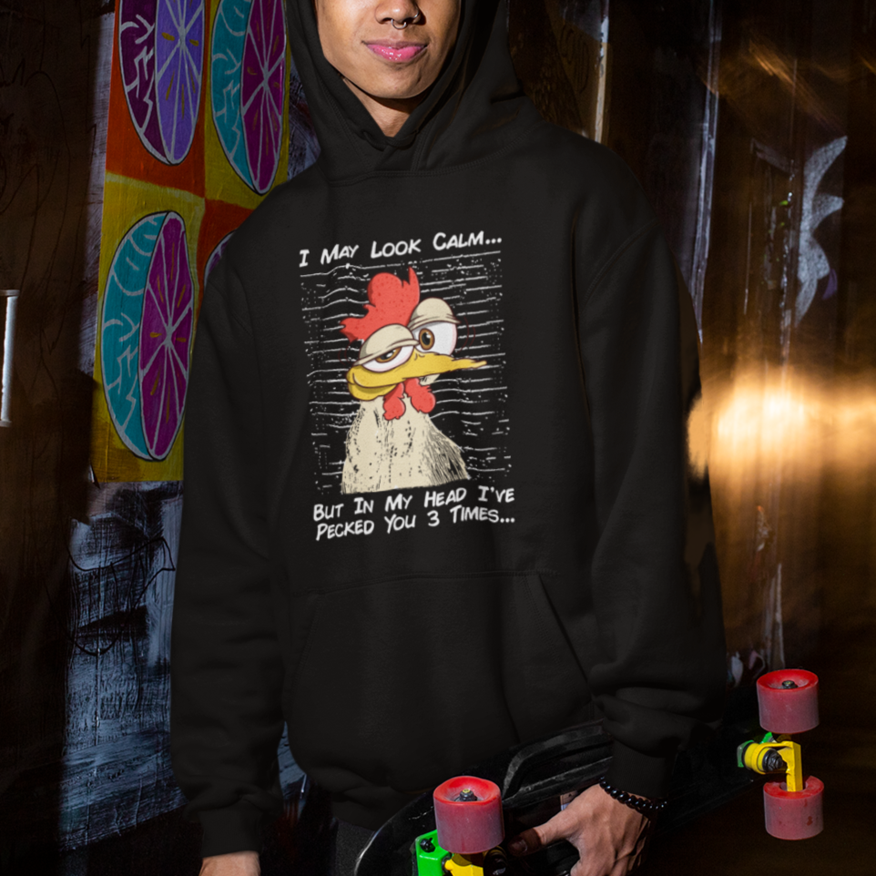 I May Look Calm But In My Head I've Pecked You 3 Times Chicken Lover Hoodie - Wonder Print Shop