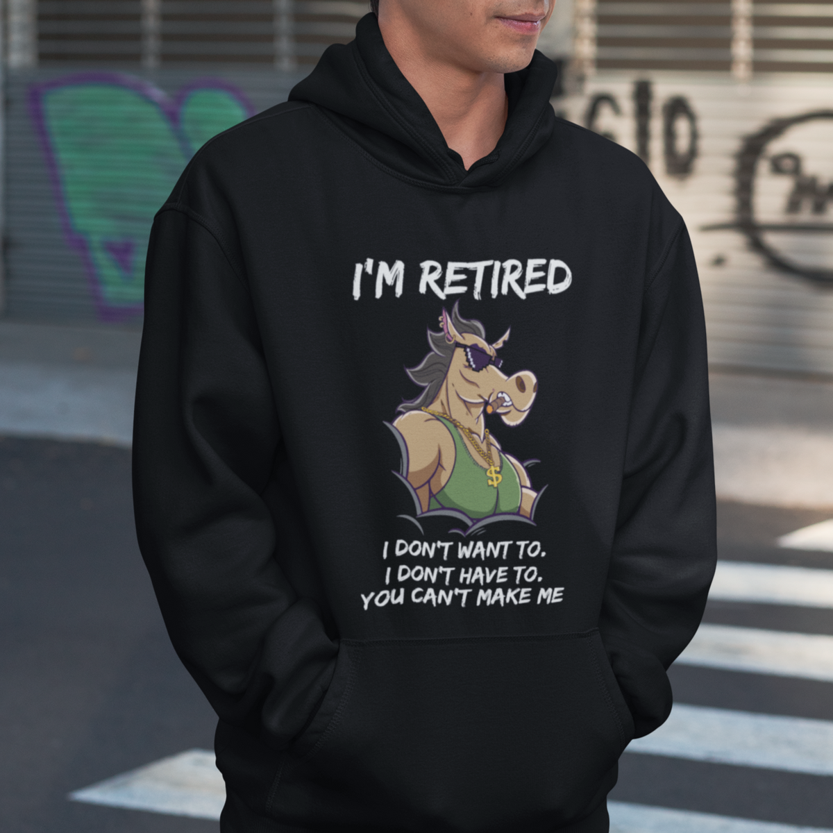 Retirement Hoodie Funny Horse Sunglass I'm Retired I Don't Have To I Don't Want To You Can't Make Me - Wonder Print Shop