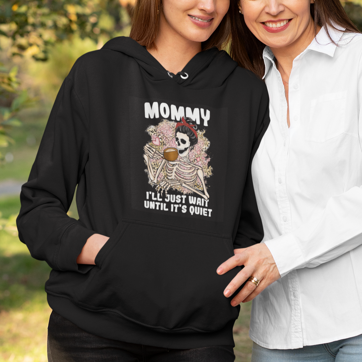 Mother's Day Hoodie Womens Mommy I'll Just Wait Until It's Quiet Funny Skeleton Mom, Mother's Day Gifts, Gifts for Mom - Wonder Print Shop
